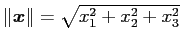 $\Vert\boldsymbol{x}\Vert=\sqrt{x_1^2+x_2^2+x_3^2}$