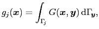 $\displaystyle g_j(\boldsymbol{x}) = \int_{\Gamma _{\!j}}G(\boldsymbol{x},\boldsymbol{y}) {\rm d}\Gamma _{\!\boldsymbol{y}},$