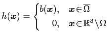 $\displaystyle h(\boldsymbol{x}) = \left\{ \begin{array}{rl} \!\!\!b(\boldsymbol...
...ymbol{x}\!\in\! \mathbb{R}^3\!\setminus\!\overline{\Omega } \end{array} \right.$