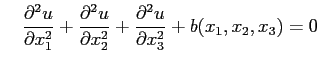 $\displaystyle \quad \frac{\partial^2u}{\partial x_1^2} + \frac{\partial^2u}{\partial x_2^2}+ \frac{\partial^2u}{\partial x_3^2} + b(x_1,x_2,x_3)= 0$